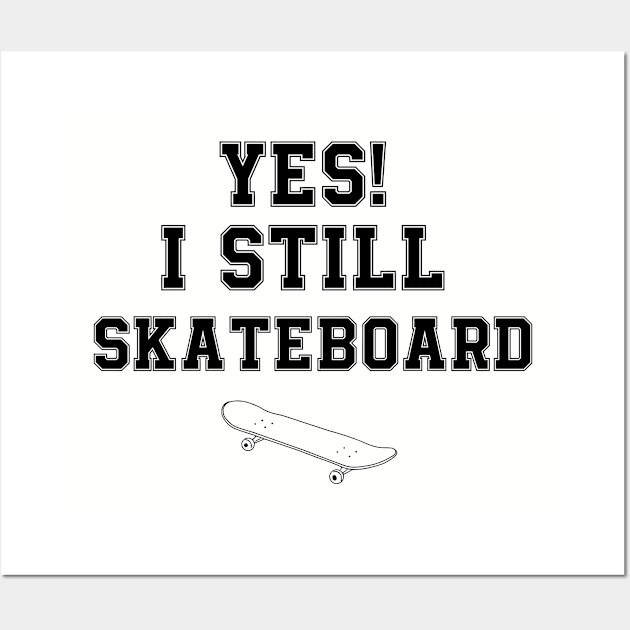 Yes! I Still Skateboard Wall Art by gabrielakaren